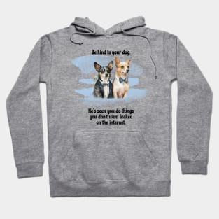 Rat Terrier/Chihuahua Be Kind To Your Dog. He's Seen You Do Things You Don't Want Leaked On The Internet Hoodie